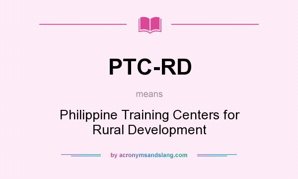 What does PTC-RD mean? It stands for Philippine Training Centers for Rural Development