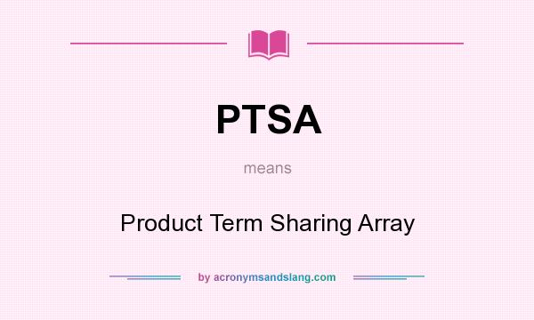 What does PTSA mean? It stands for Product Term Sharing Array