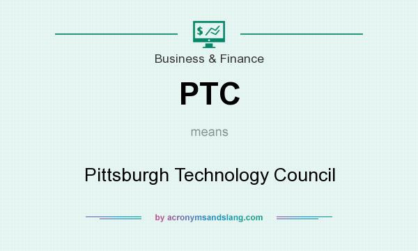 What does PTC mean? It stands for Pittsburgh Technology Council