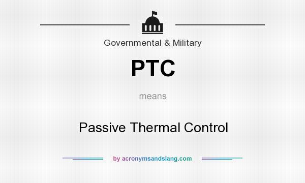 What does PTC mean? It stands for Passive Thermal Control