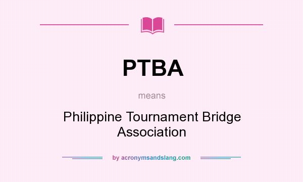 What does PTBA mean? It stands for Philippine Tournament Bridge Association