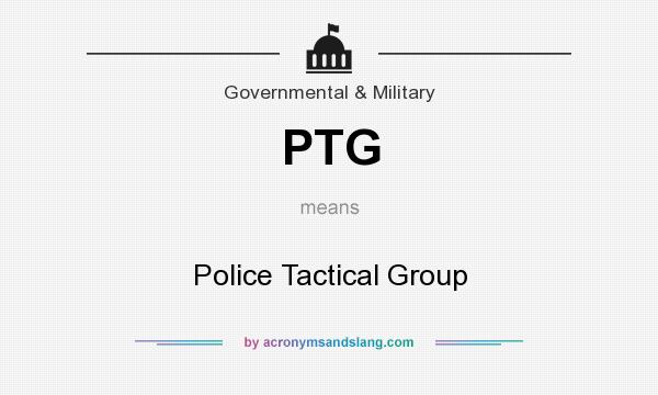 What does PTG mean? It stands for Police Tactical Group