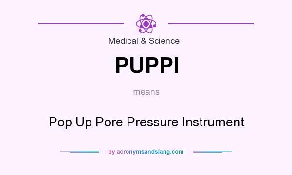 What does PUPPI mean? It stands for Pop Up Pore Pressure Instrument