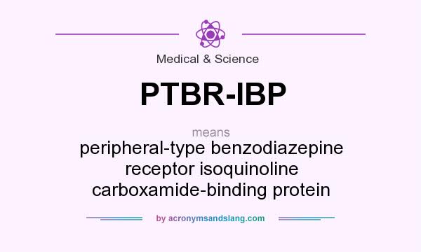 What does PTBR-IBP mean? It stands for peripheral-type benzodiazepine receptor isoquinoline carboxamide-binding protein