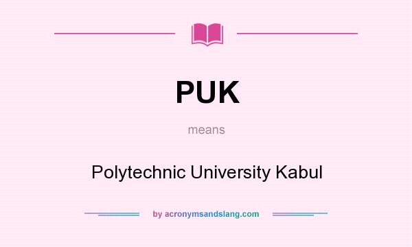 What does PUK mean? It stands for Polytechnic University Kabul