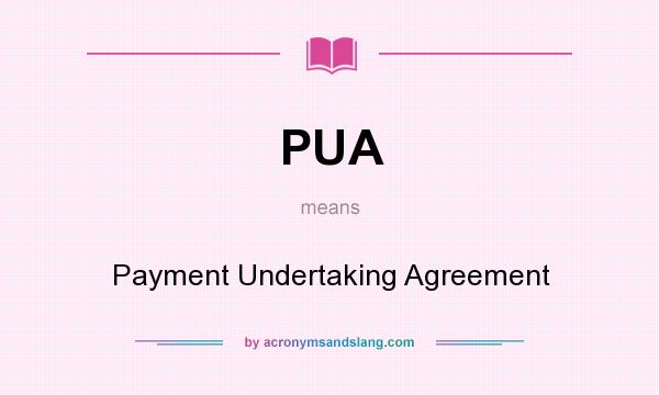 What does PUA mean? It stands for Payment Undertaking Agreement