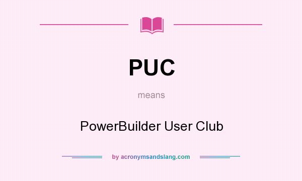 What does PUC mean? It stands for PowerBuilder User Club