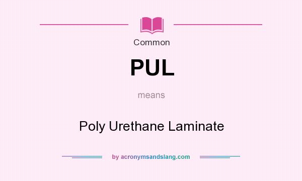 What does PUL mean? It stands for Poly Urethane Laminate