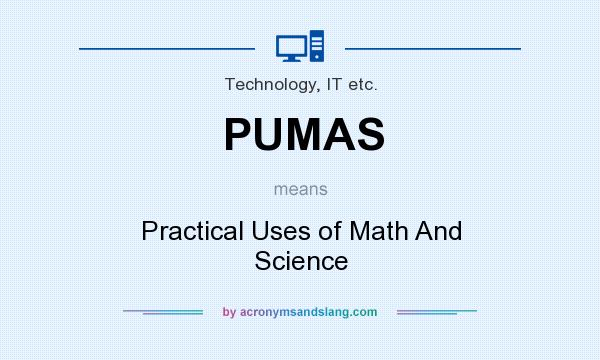 What does PUMAS mean? It stands for Practical Uses of Math And Science
