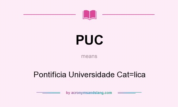 What does PUC mean? It stands for Pontificia Universidade Cat=lica