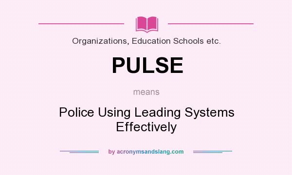 What does PULSE mean? It stands for Police Using Leading Systems Effectively