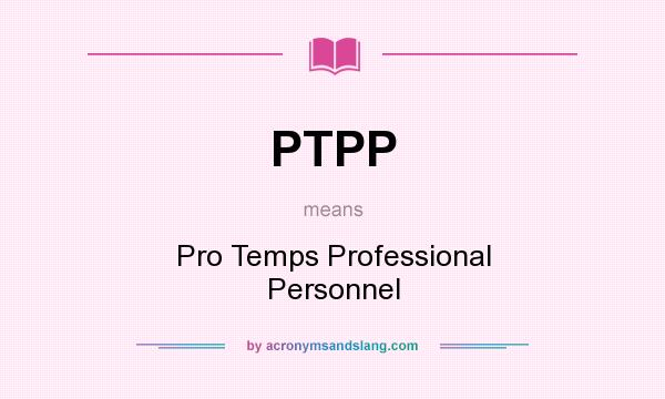 What does PTPP mean? It stands for Pro Temps Professional Personnel