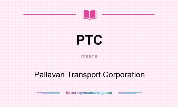What does PTC mean? It stands for Pallavan Transport Corporation