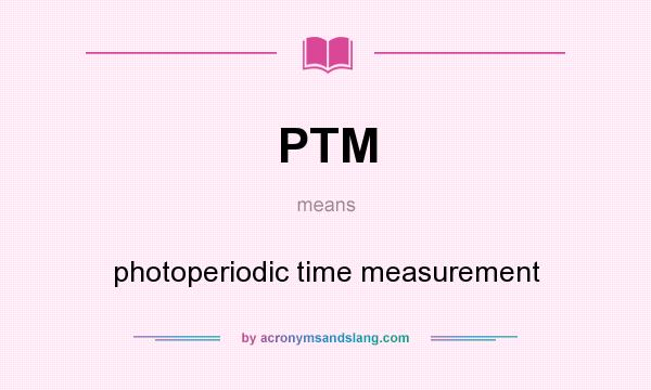 What does PTM mean? It stands for photoperiodic time measurement