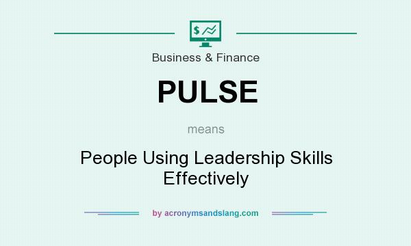 What does PULSE mean? It stands for People Using Leadership Skills Effectively