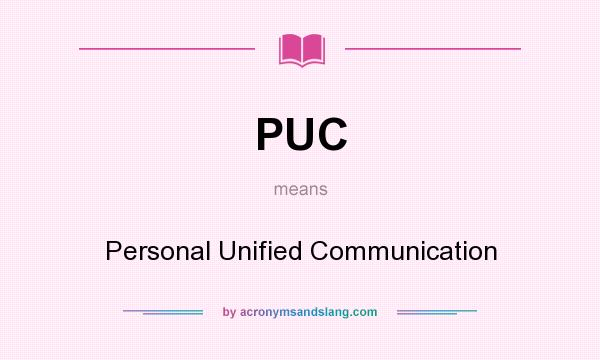 What does PUC mean? It stands for Personal Unified Communication