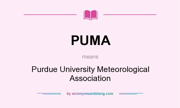 What does PUMA mean? It stands for Purdue University Meteorological Association