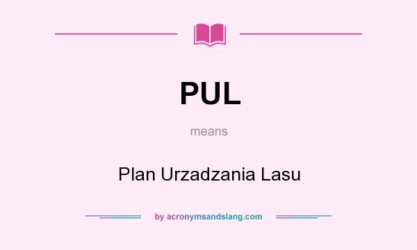 What does PUL mean? It stands for Plan Urzadzania Lasu