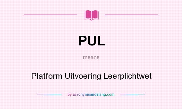 What does PUL mean? It stands for Platform Uitvoering Leerplichtwet