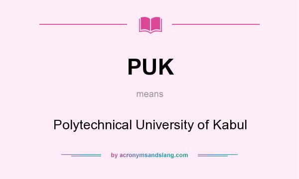 What does PUK mean? It stands for Polytechnical University of Kabul