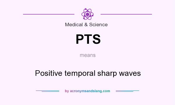What does PTS mean? It stands for Positive temporal sharp waves