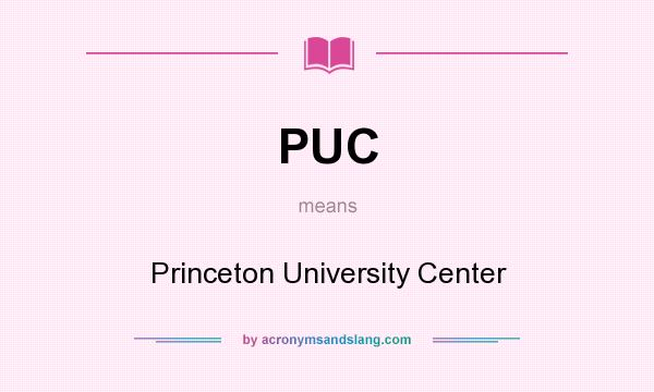 What does PUC mean? It stands for Princeton University Center