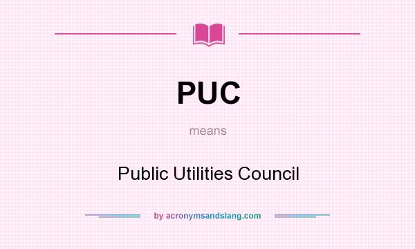What does PUC mean? It stands for Public Utilities Council