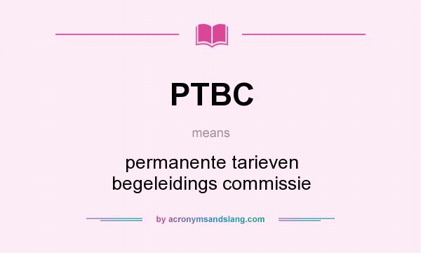 What does PTBC mean? It stands for permanente tarieven begeleidings commissie