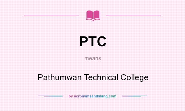 What does PTC mean? It stands for Pathumwan Technical College