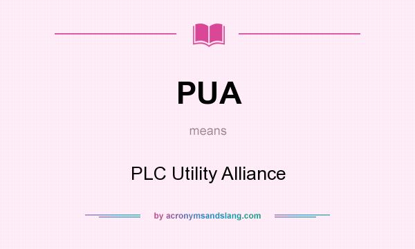 What does PUA mean? It stands for PLC Utility Alliance