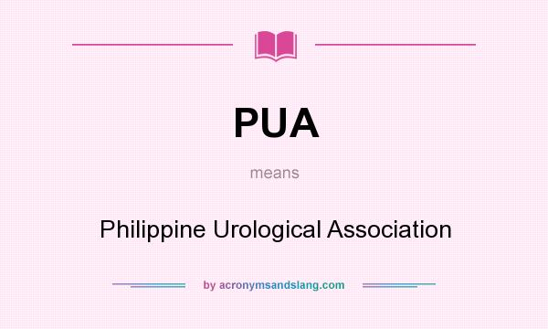 What does PUA mean? It stands for Philippine Urological Association