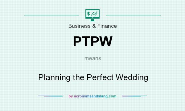What does PTPW mean? It stands for Planning the Perfect Wedding
