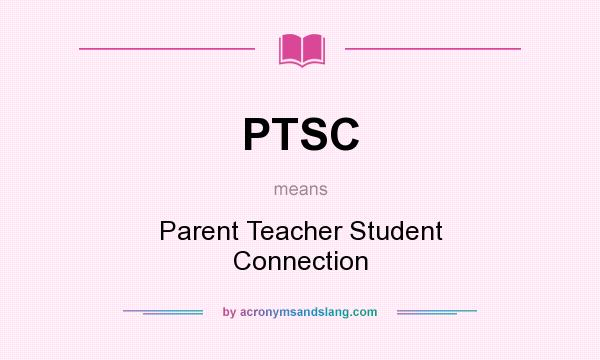 What does PTSC mean? It stands for Parent Teacher Student Connection