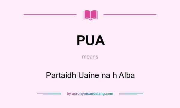 What does PUA mean? It stands for Partaidh Uaine na h Alba