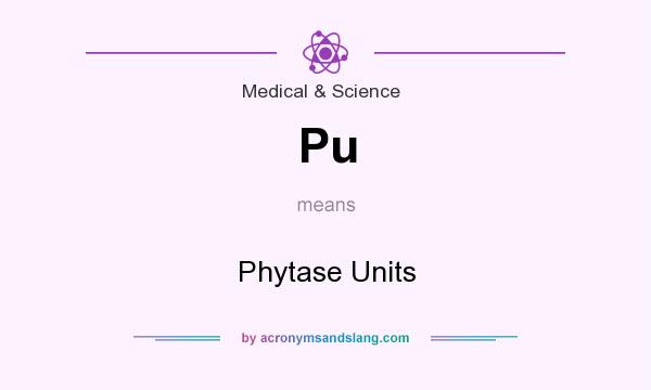 What does Pu mean? It stands for Phytase Units