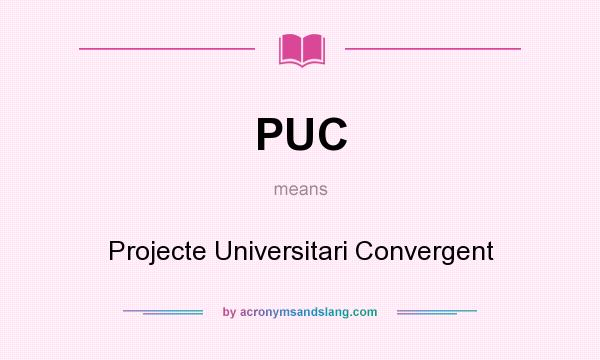 What does PUC mean? It stands for Projecte Universitari Convergent