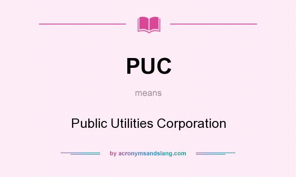 What does PUC mean? It stands for Public Utilities Corporation
