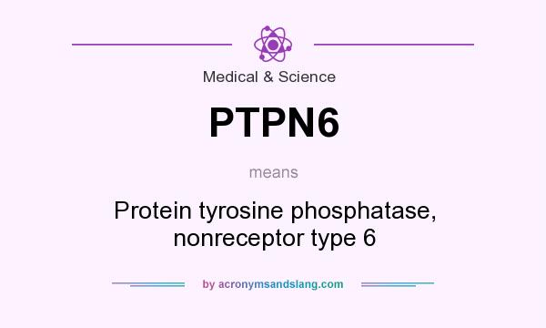 What does PTPN6 mean? It stands for Protein tyrosine phosphatase, nonreceptor type 6