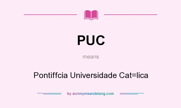 What does PUC mean? It stands for Pontiffcia Universidade Cat=lica