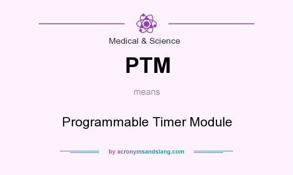 What does PTM mean? It stands for Programmable Timer Module