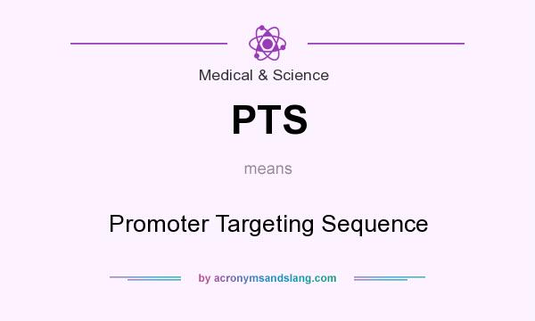 What does PTS mean? It stands for Promoter Targeting Sequence