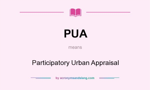 What does PUA mean? It stands for Participatory Urban Appraisal
