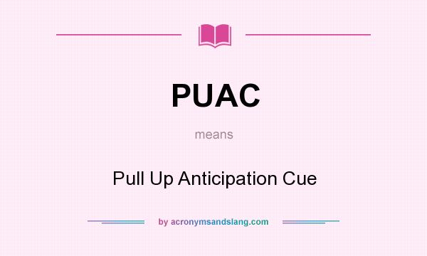 What does PUAC mean? It stands for Pull Up Anticipation Cue