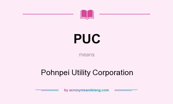 What does PUC mean? It stands for Pohnpei Utility Corporation