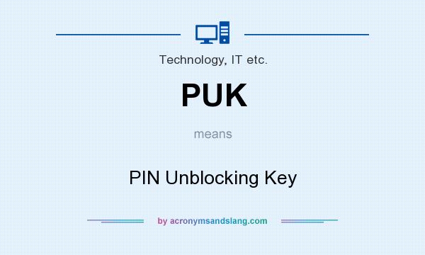 What does PUK mean? It stands for PIN Unblocking Key