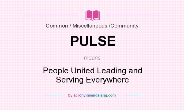 What does PULSE mean? It stands for People United Leading and Serving Everywhere