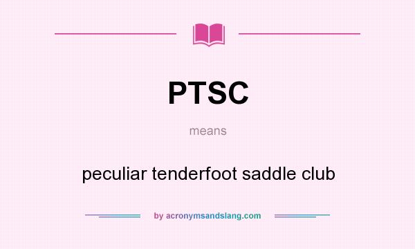 What does PTSC mean? It stands for peculiar tenderfoot saddle club