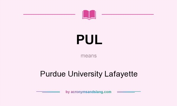 What does PUL mean? It stands for Purdue University Lafayette