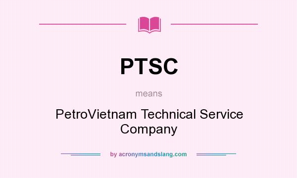 What does PTSC mean? It stands for PetroVietnam Technical Service Company
