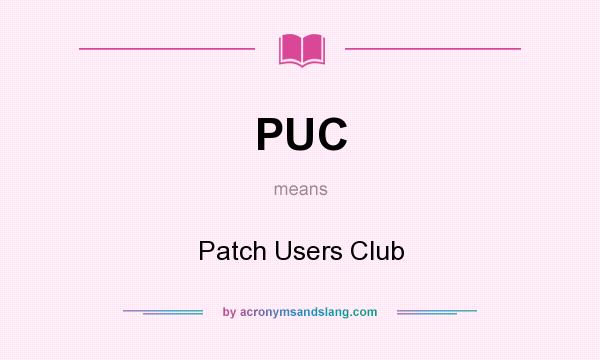 What does PUC mean? It stands for Patch Users Club